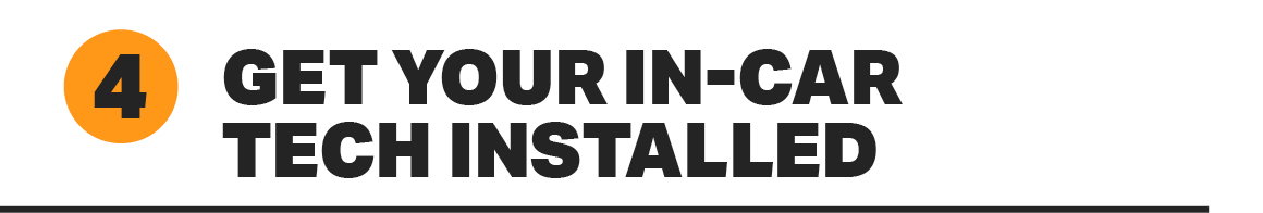 4. GET YOUR IN-CAR TECH INSTALLED