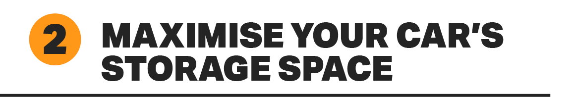 2. MAXIMISE YOUR CAR’S STORAGE SPACE