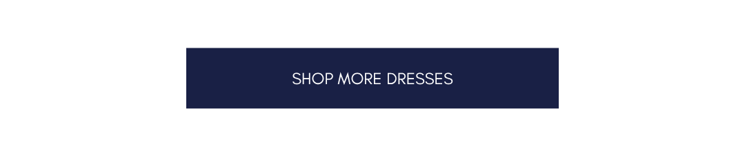 SHOP MORE DRESSES