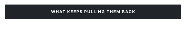 See What Keeps Pulling Them Back