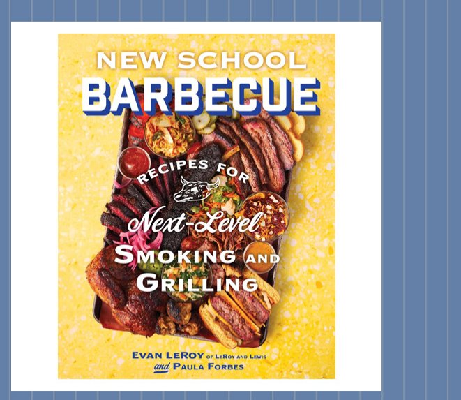 New School Barbecue: Recipes for Next-Level Smoking and Grilling from Austin's LeRoy and Lewis