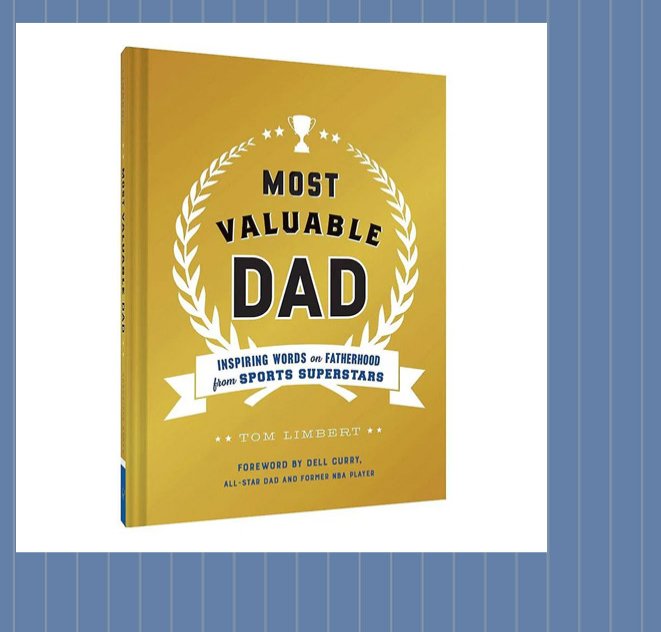 Most Valuable Dad: Inspiring Words on Fatherhood from Sports Superstars (Books for Dads, Fatherhood Books, Gifts for New Dads)