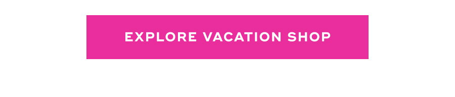 EXPLORE VACATION SHOP