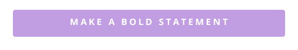 Make a bold statement