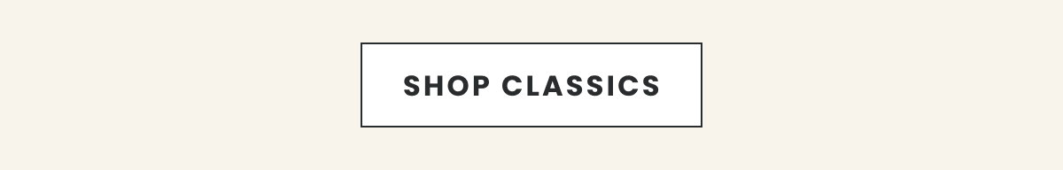 Shop Classics >