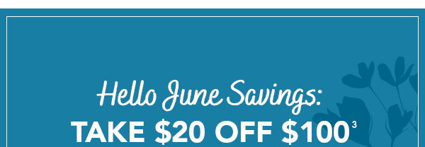 Hello June Savings: Take $20 Off $100