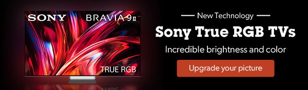 Introducing Sony True RGB TVs. Incredible brightness and color