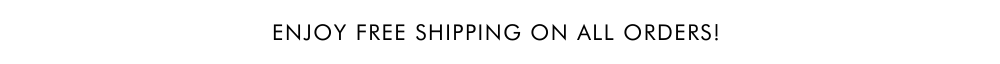Enjoy free shipping on all orders!
