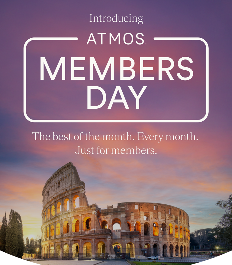 Introducing Atmos™ Members Day. The best of the month. Every month. Just for members.