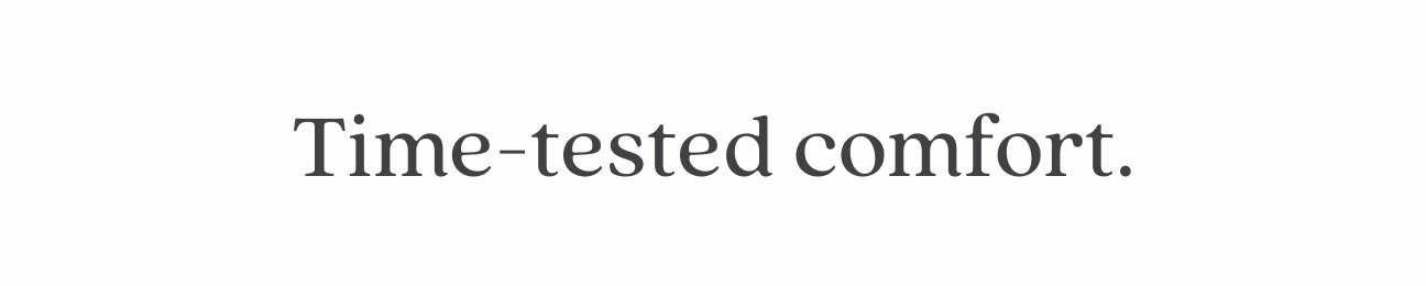 time-tested comfort