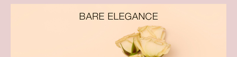 BARE ELEGANCE BARE ELEGANCE