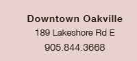 Downtown Oakville 189 Lakeshore Rd E 905.844.3668