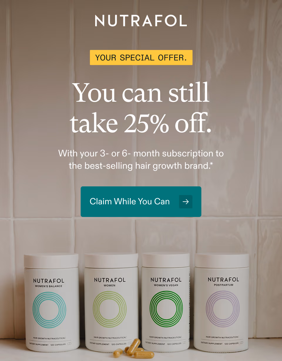 YOUR SPECIAL OFFER. You can still take 25% off. With your 3- or 6-month subscription the best-selling hair growth brand.* Claim While You Can