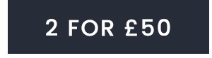 2 FOR £50