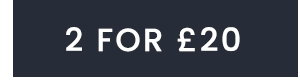 2 FOR £20