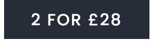 2 FOR £28