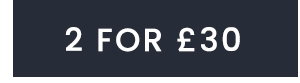 2 FOR £30