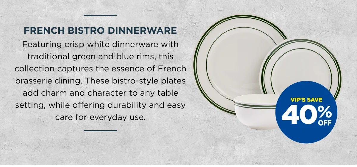 VIP 40%off French Bistro Dinnerware