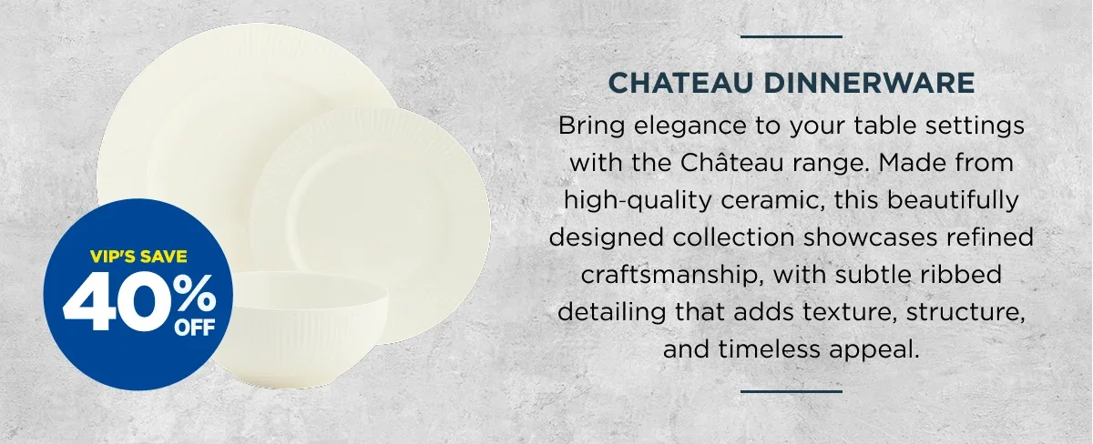 VIP 40%off Chateau Dinnerware
