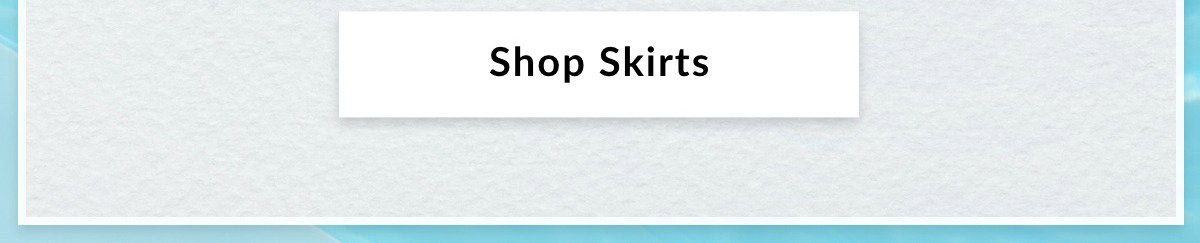 SHOP SKIRTS >>