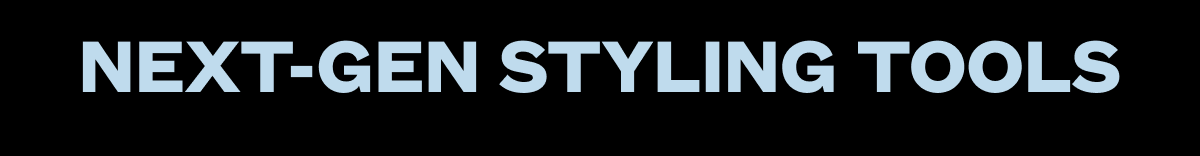 Next-Gen Styling Tools