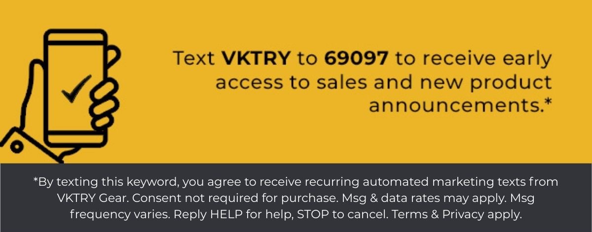 Text VKTRY to 69097 to receive early access to sales and new product announcements.*