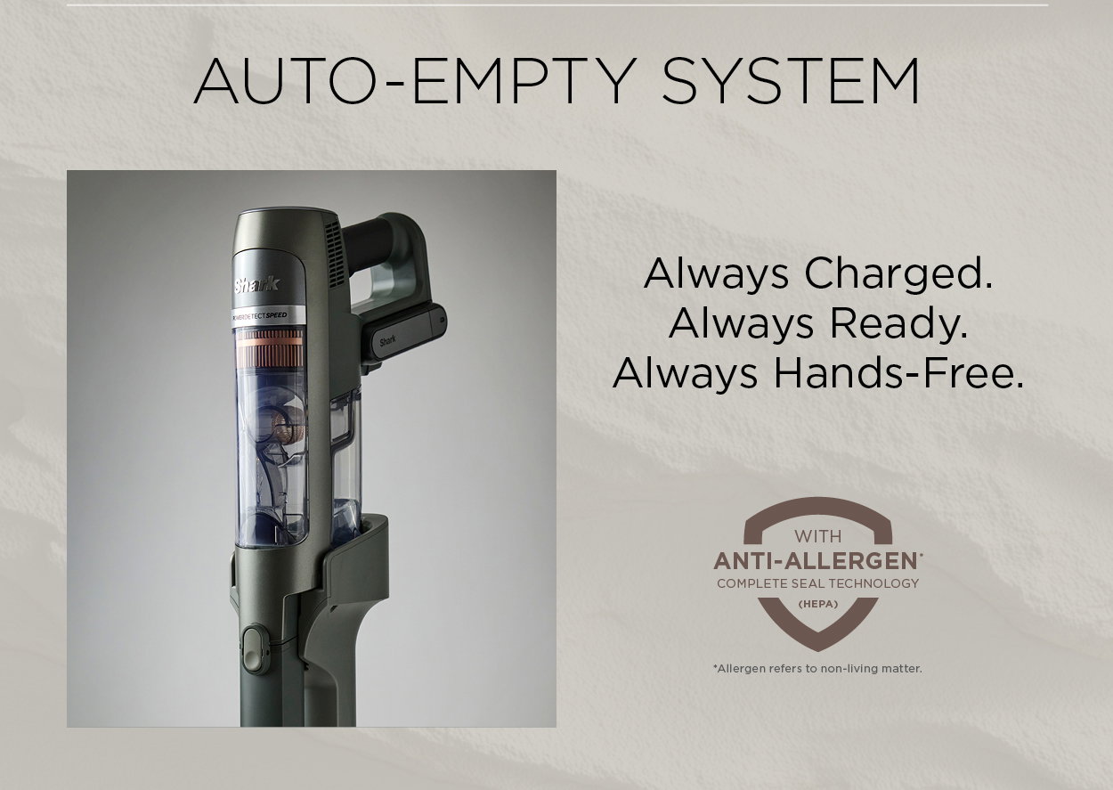 Auto-empty system: Always charged. Always ready. Always Hands-Free.