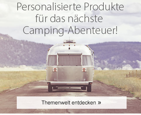 Personalisierte Produkte für das nächste Camping-Abenteuer! Themenwelt entdecken!