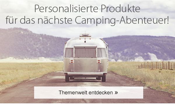 Personalisierte Produkte für das nächste Camping-Abenteuer! Themenwelt entdecken!