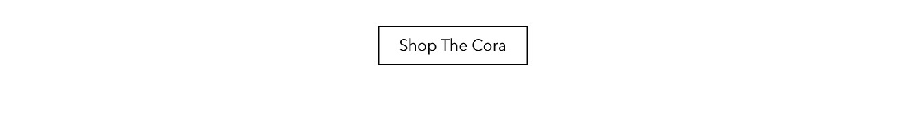 Shop the Cora 