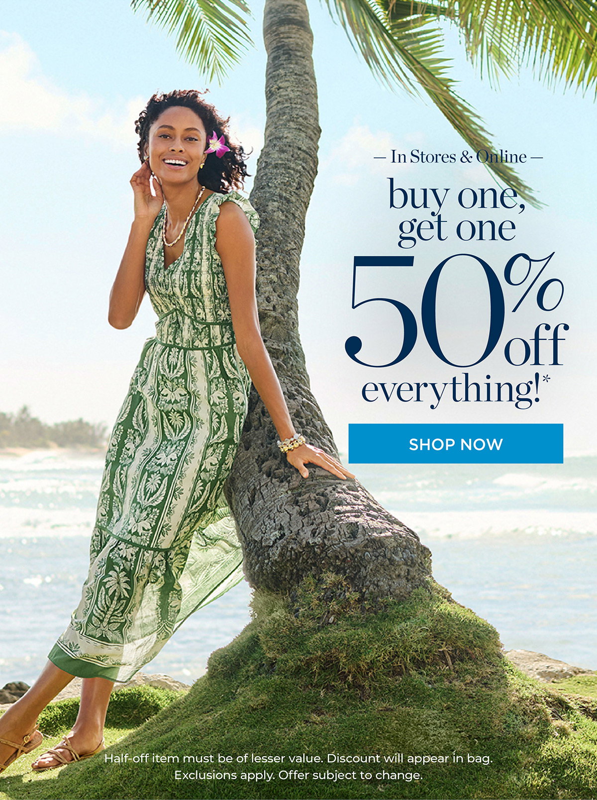 In Store & Online Buy One, Get One 50% off Everything! Shop New Arrivals