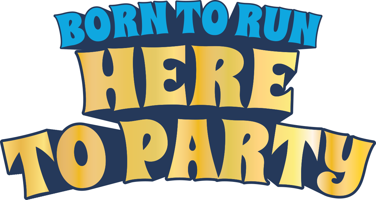 Born to Run Here to Party