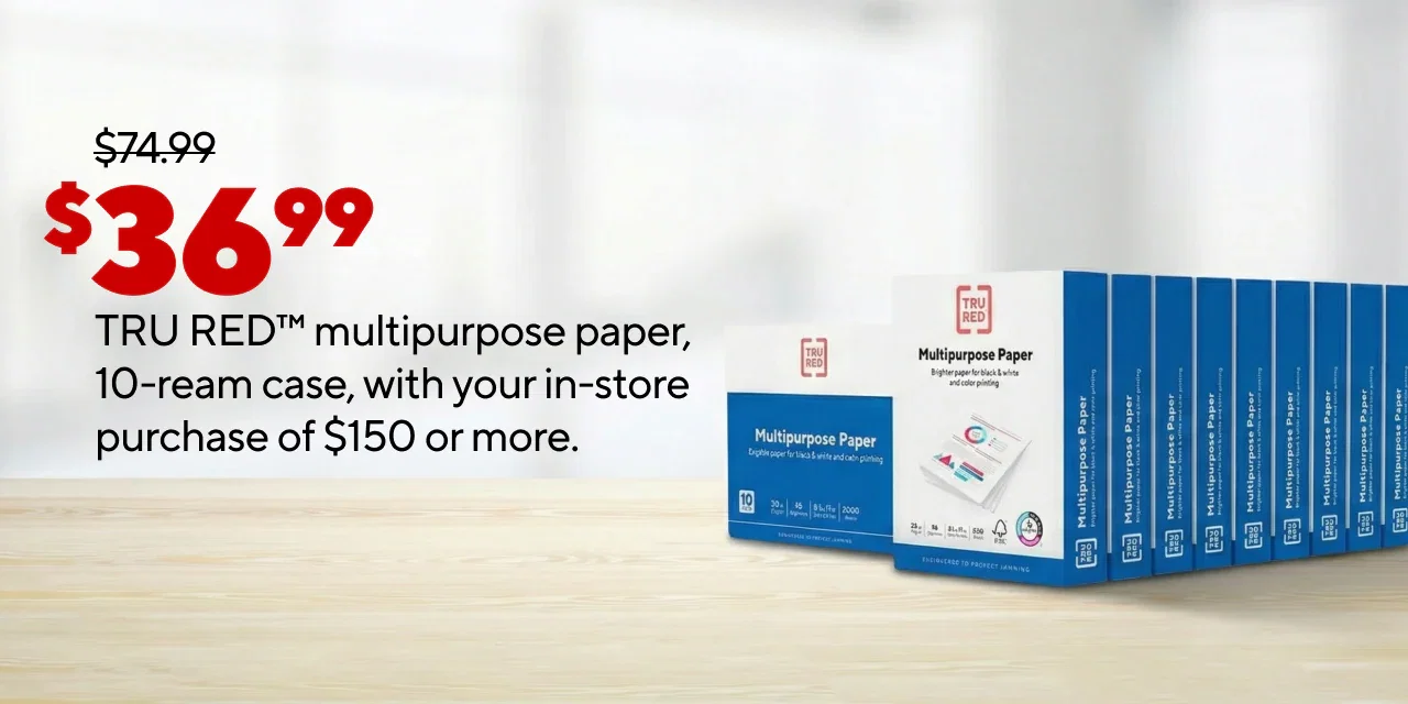 $36.99 for TRU RED multipurpose paper, 10-ream case, with your purchase of $150 or more.