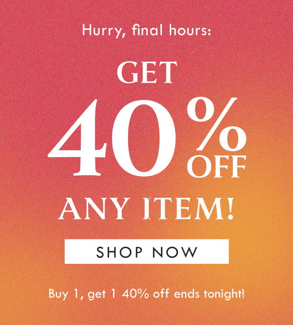 GET 40% OFF ANY ITEM! SHOP NOW | BUY 1, GET 1 40% OFF ENDS TONIGHT!