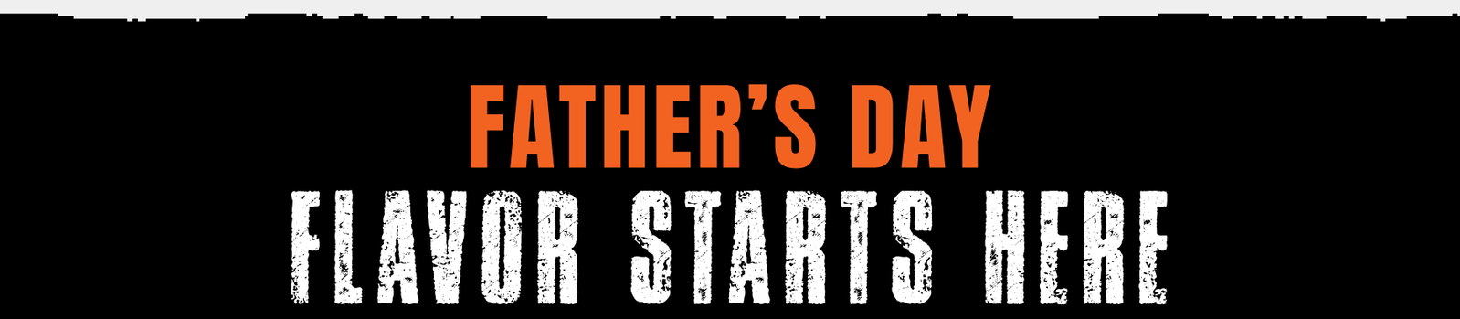 Father's Day Flavor Starts Here