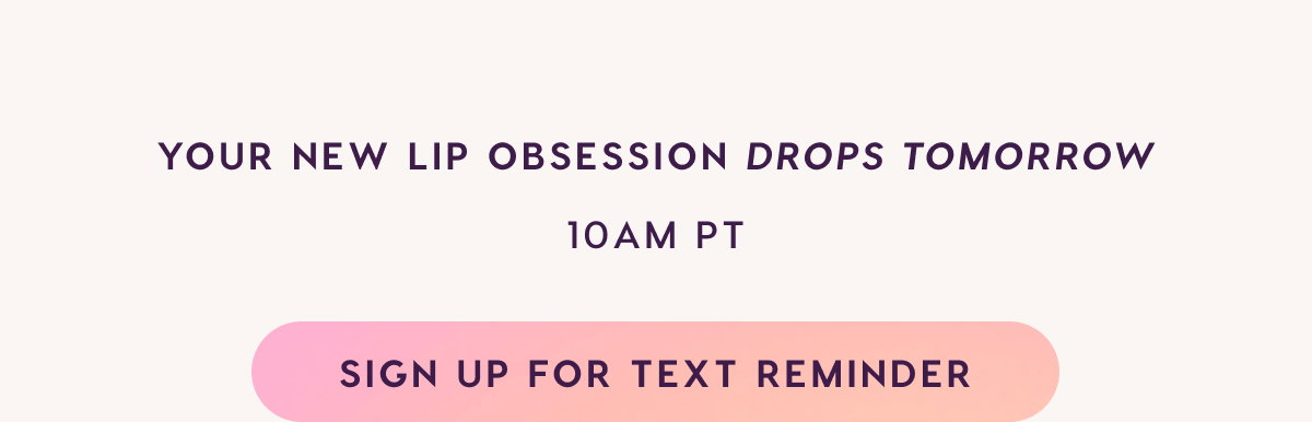 Your new lip obsession drops tomorrow 10am PT. 