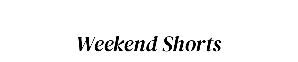 Weekend Shorts
