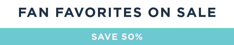 FAN FAVORITES ON SALE SAVE 50%