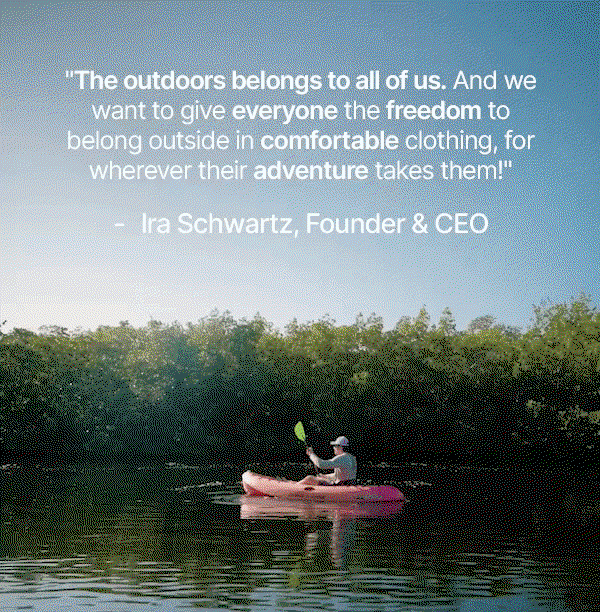 "The outdoors belongs to all of us. And we want to give everyone the freedom to belong outside in comfortable clothing, for wherever their adventure takes them!"