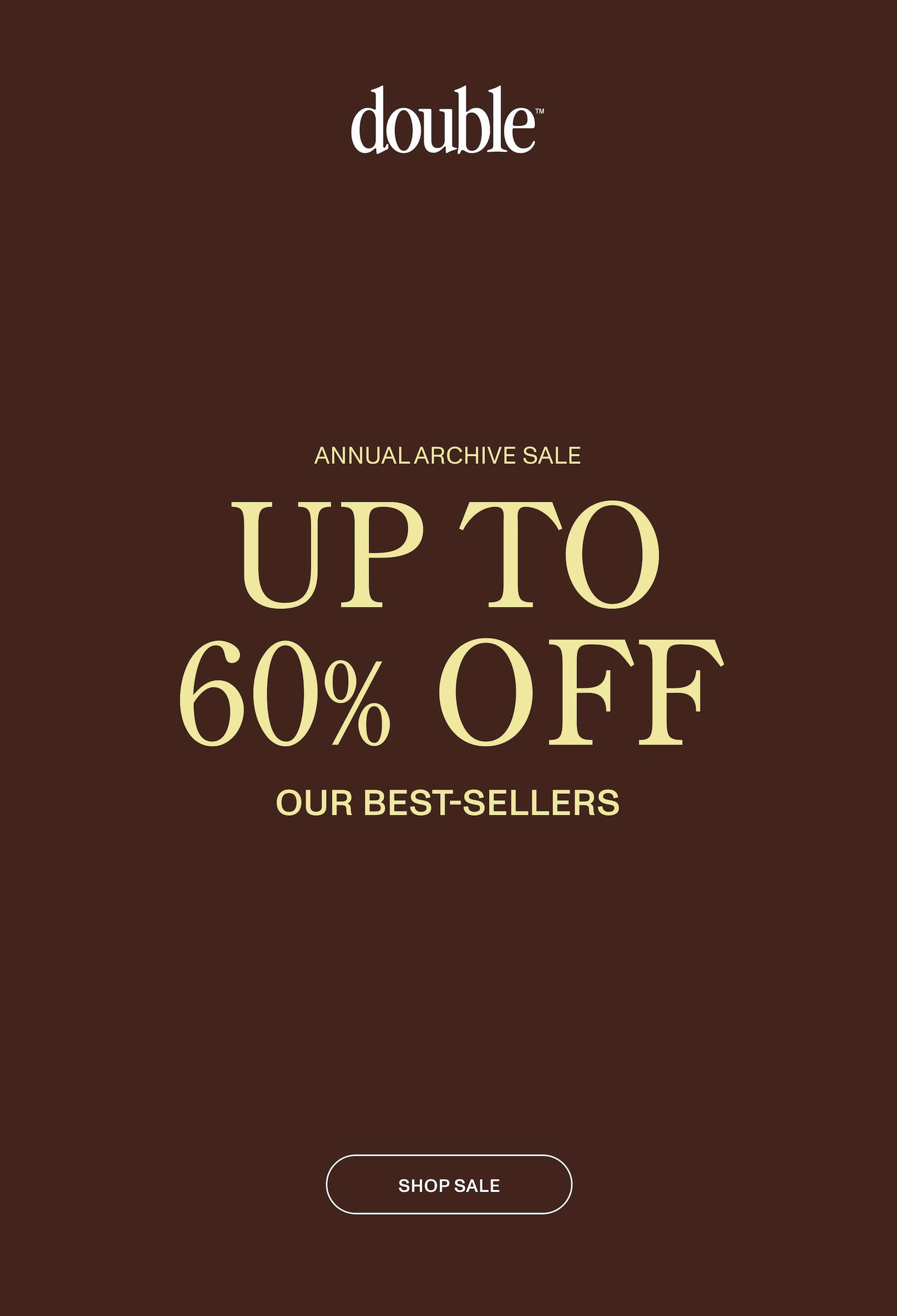 Up to 60% Off our best sellers