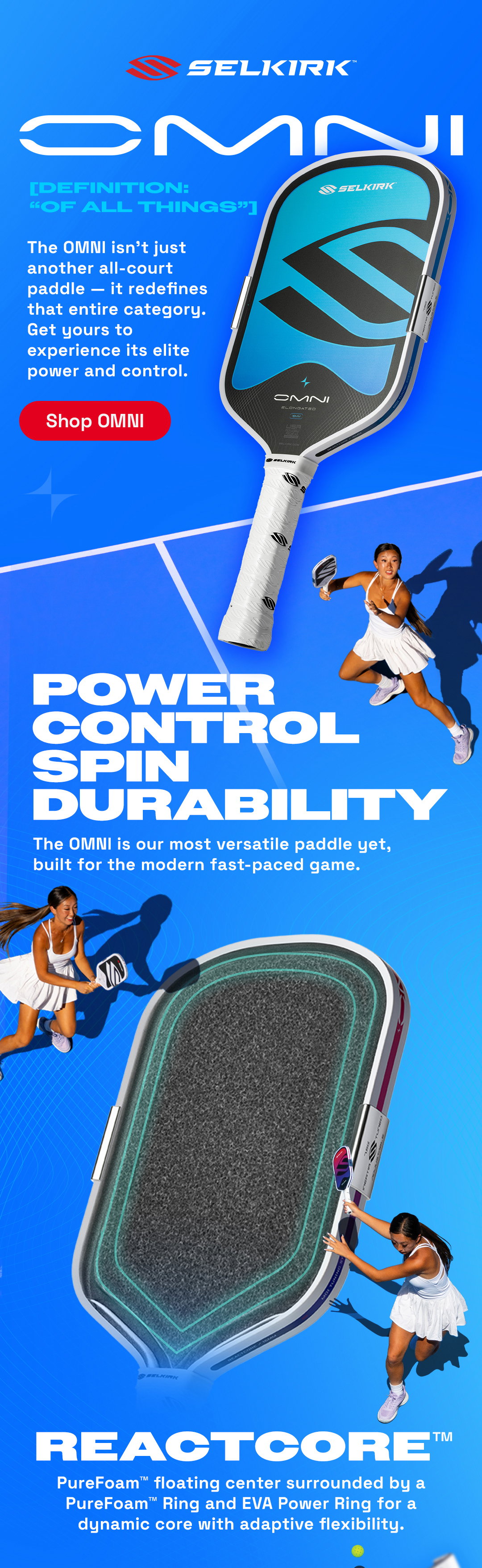 The OMNI isn’t just another all-court paddle — it redefines that entire category. Get yours to experience its elite power and control.
