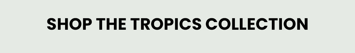 tropics collection