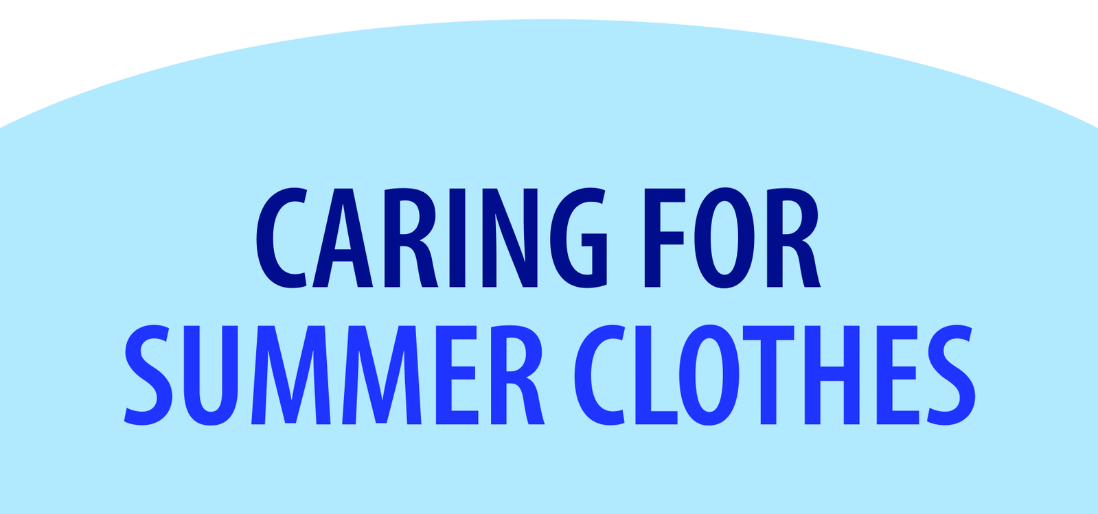 CARING FOR  SUMMER CLOTHES
