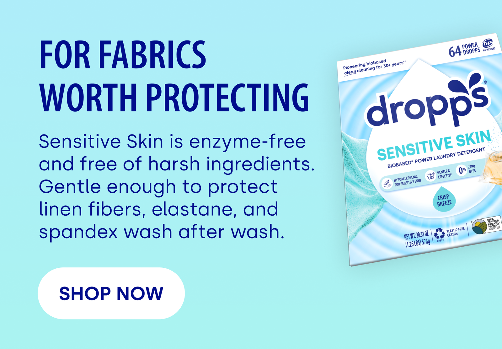 FOR FABRICS  WORTH PROTECTING Sensitive Skin is enzyme-free and free of harsh ingredients.  Gentle enough to protect linen fibers, elastane, and spandex wash after wash. [SHOP NOW]