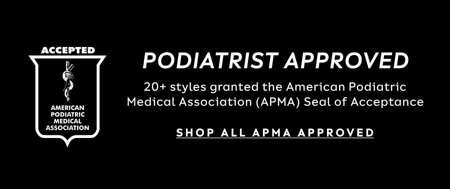 Podiatrist Approved | 20+ Styles Grandted The American Podiatric Medical Association (APMA) Seal Of Acceptance | Shop All APMA Approved
