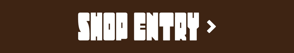 SHOP ENTRY >