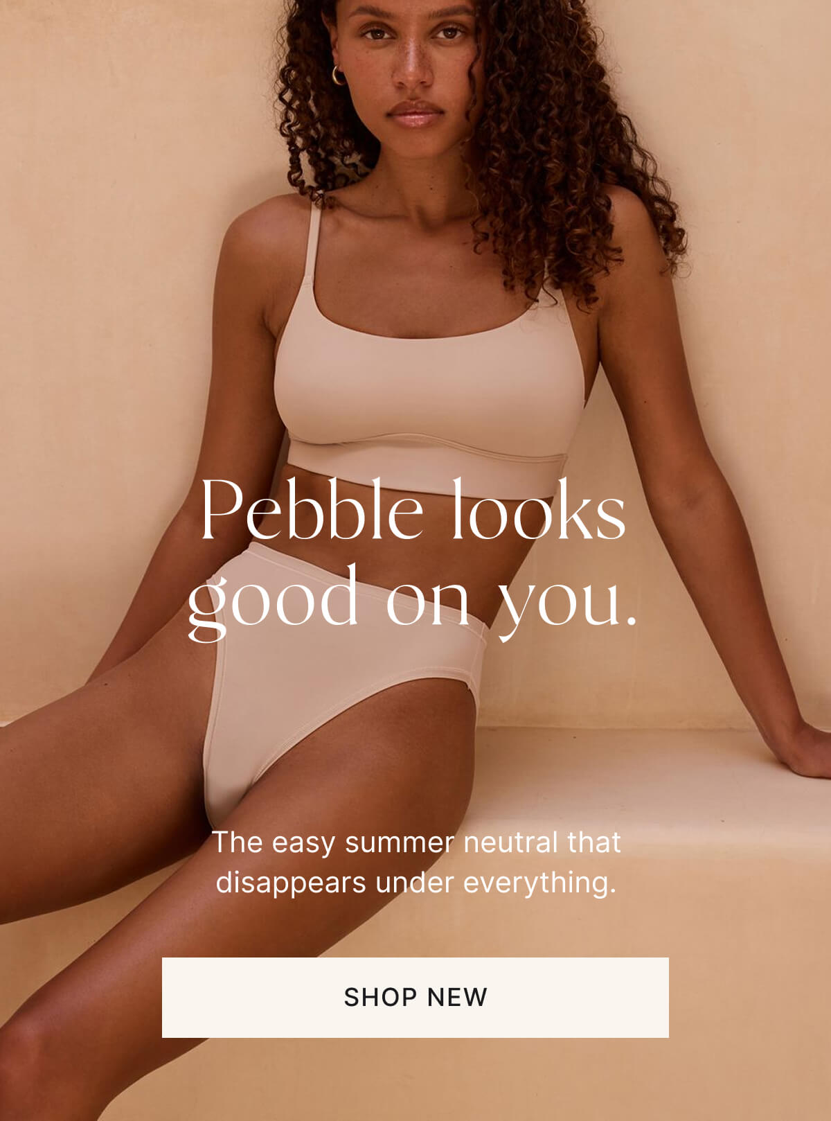 Pebble looks good on you. The easy summer neutral that disappears under everything. Shop new.