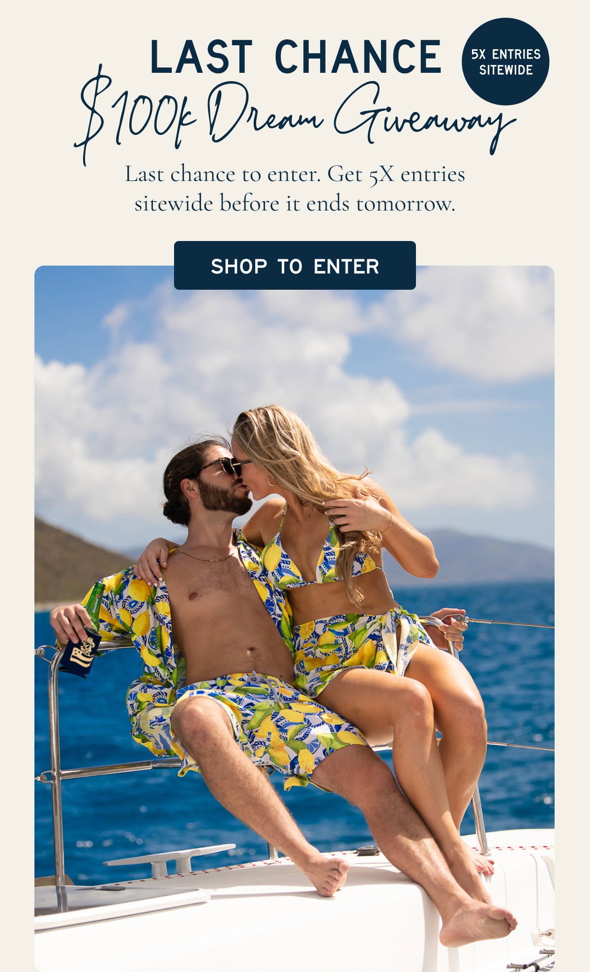 THE $100K Dream Giveaway  Last chance to enter. Earn 5x entries on everything sitewide.  [[SHOP TO ENTER]]