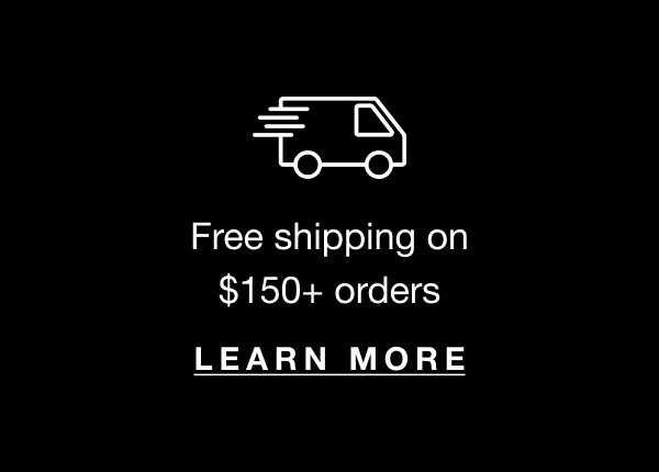 Free shipping on $150+ orders!