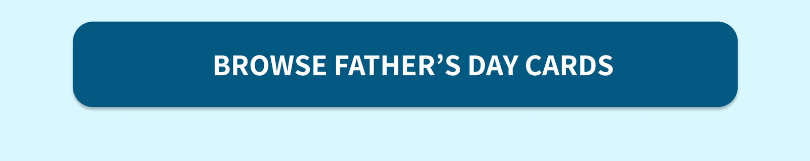 BROWSE FATHER'S DAY CARDS